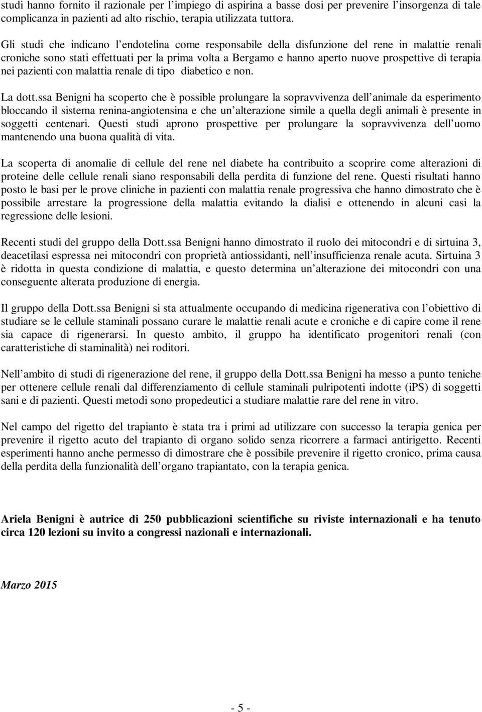 terapia nei pazienti con malattia renale di tipo diabetico e non. La dott.