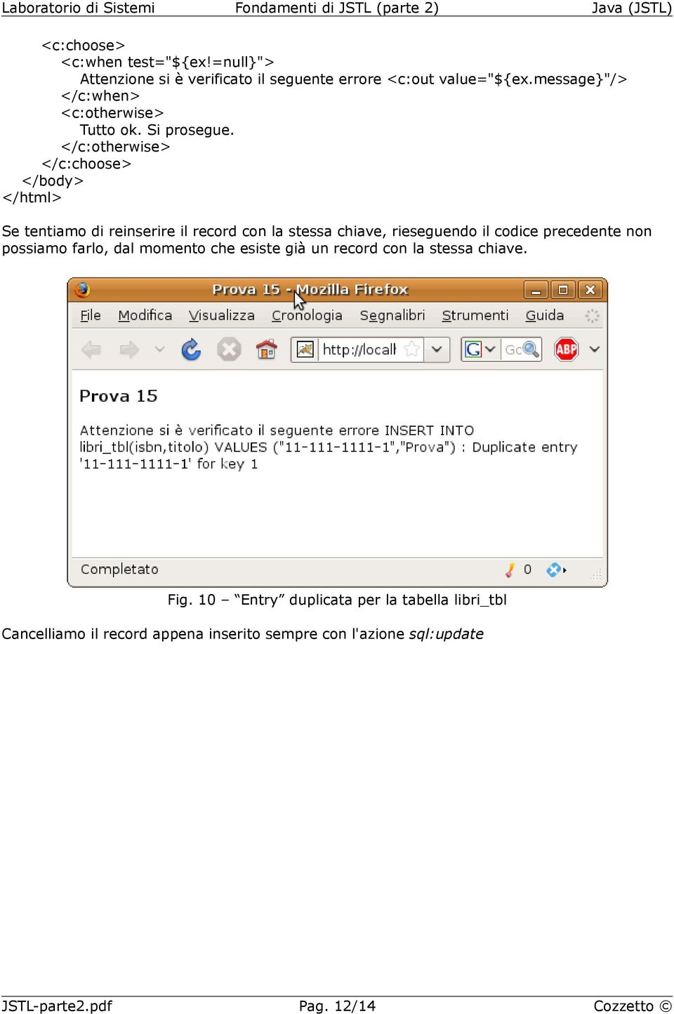</c:otherwise> </c:choose> </body> </html> Se tentiamo di reinserire il record con la stessa chiave, rieseguendo il codice