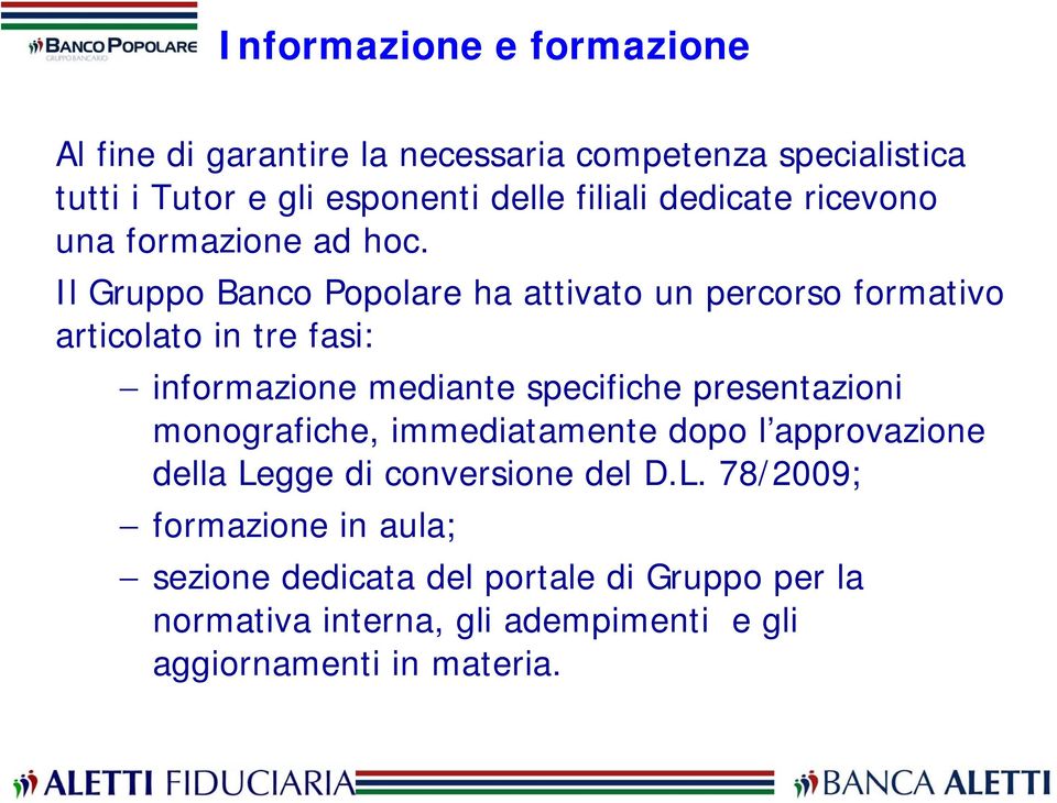 Il Gruppo Banco Popolare ha attivato un percorso formativo articolato in tre fasi: informazione mediante specifiche presentazioni