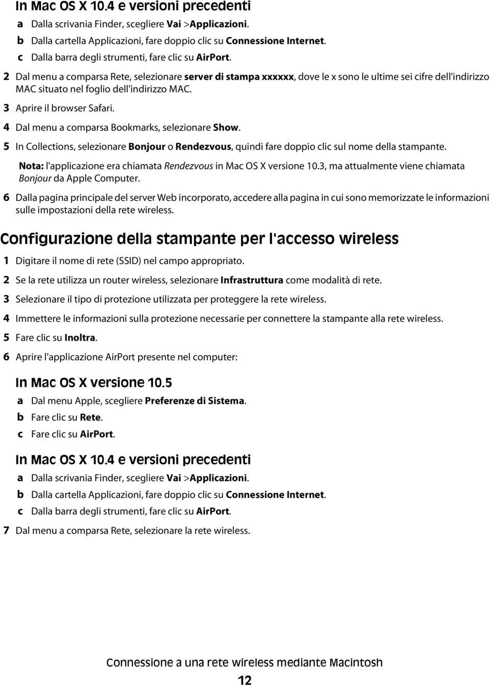 2 Dal menu a comparsa Rete, selezionare server di stampa xxxxxx, dove le x sono le ultime sei cifre dell'indirizzo MAC situato nel foglio dell'indirizzo MAC. 3 Aprire il browser Safari.