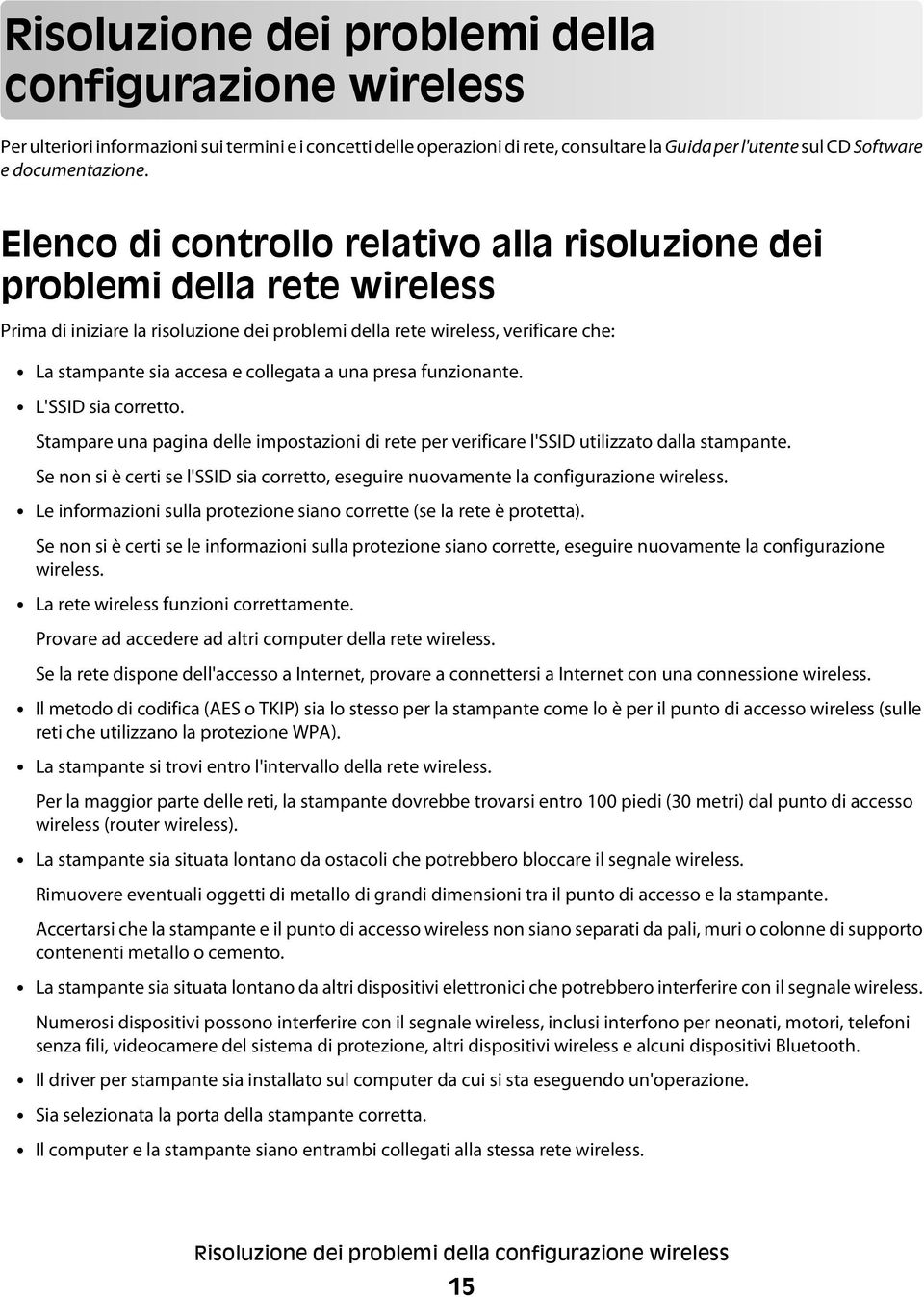 una presa funzionante. L'SSID sia corretto. Stampare una pagina delle impostazioni di rete per verificare l'ssid utilizzato dalla stampante.