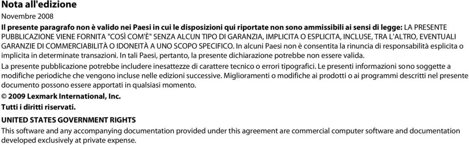 In alcuni Paesi non è consentita la rinuncia di responsabilità esplicita o implicita in determinate transazioni. In tali Paesi, pertanto, la presente dichiarazione potrebbe non essere valida.