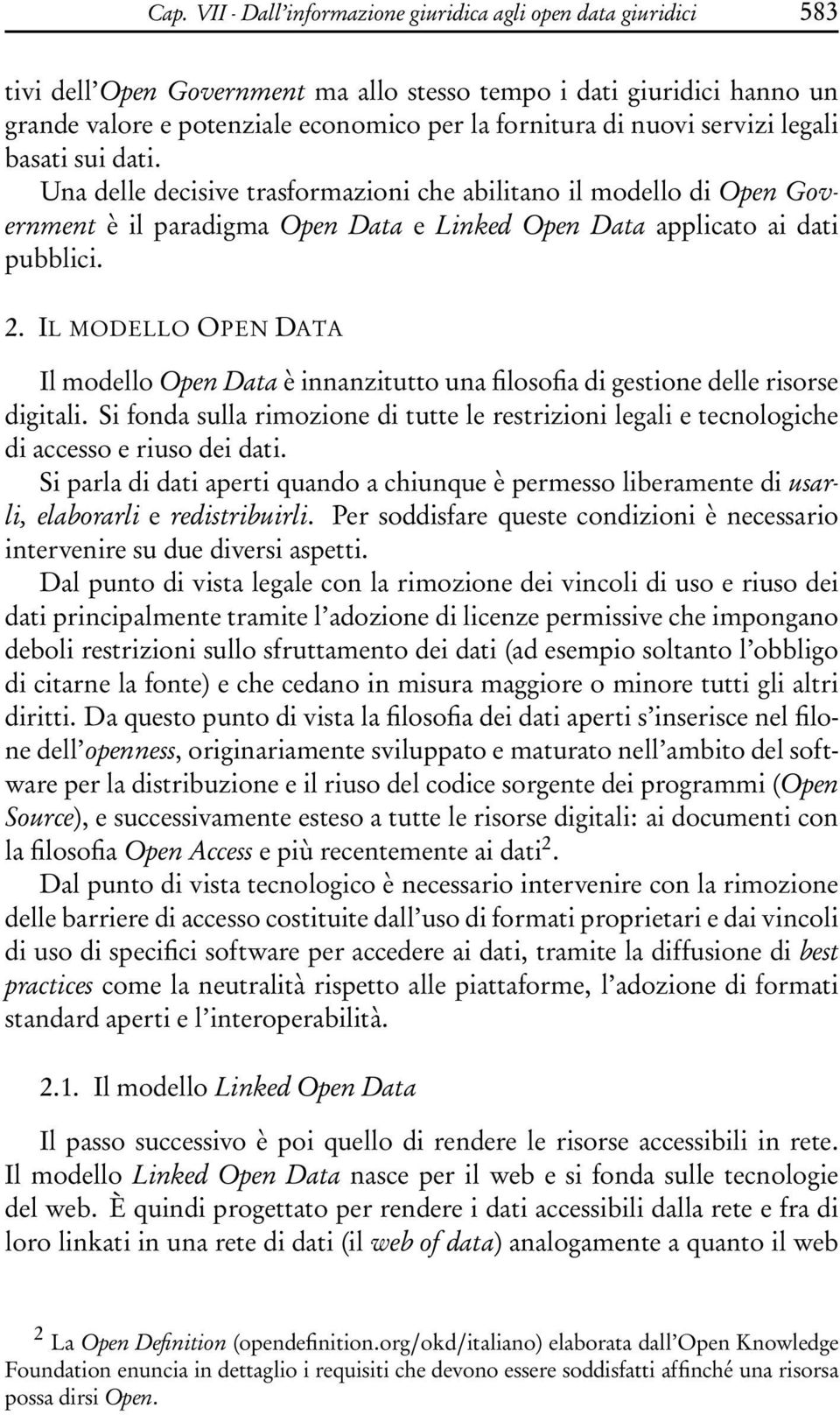 IL MODELLO OPEN DATA Il modello Open Data è innanzitutto una filosofia di gestione delle risorse digitali.