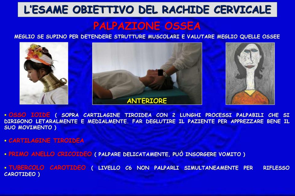 FAR DEGLUTIRE IL PAZIENTE PER APPREZZARE BENE IL SUO MOVIMENTO ) CARTILAGINE TIROIDEA PRIMO ANELLO CRICOIDEO (