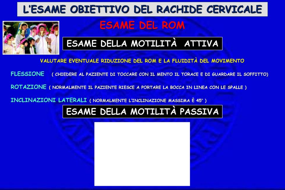 IL SOFFITTO) ROTAZIONE ( NORMALMENTE IL PAZIENTE RIESCE A PORTARE LA BOCCA IN LINEA CON LE