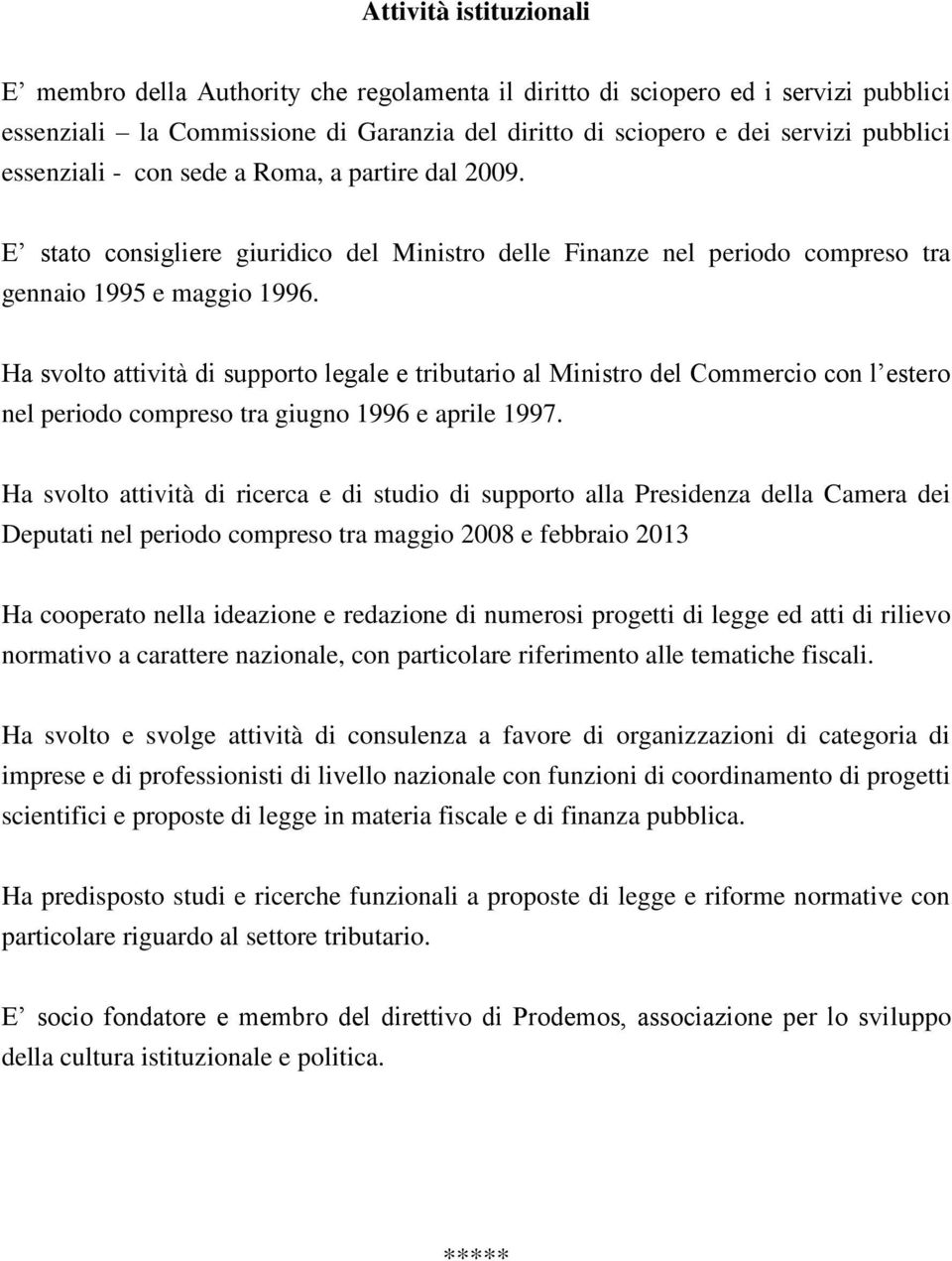 Ha svolto attività di supporto legale e tributario al Ministro del Commercio con l estero nel periodo compreso tra giugno 1996 e aprile 1997.