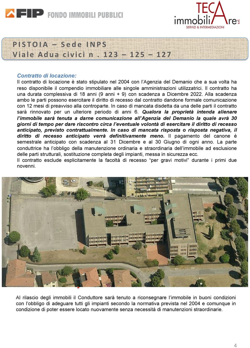 Alla scadenza ambo le parti possono esercitare il diritto di recesso dal contratto dandone formale comunicazione con 12 mesi di preavviso alla controparte.