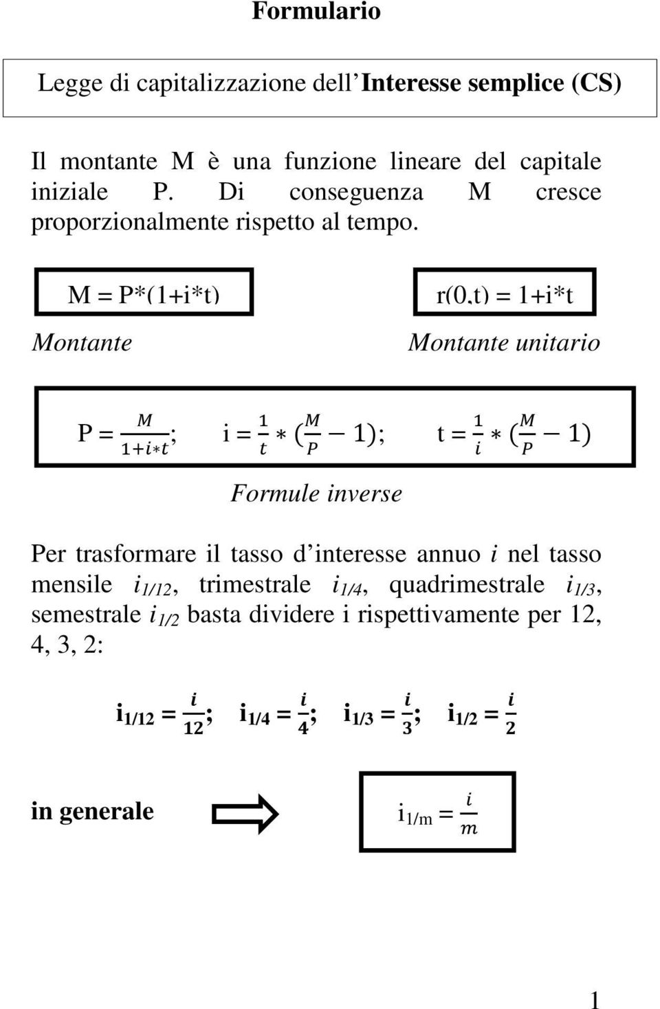 M = P*(1+i*t) Montante r(0,t) = 1+i*t Montante unitario t P = ; i = ( 1); t = ( 1) Formule inverse Per trasformare il tasso d