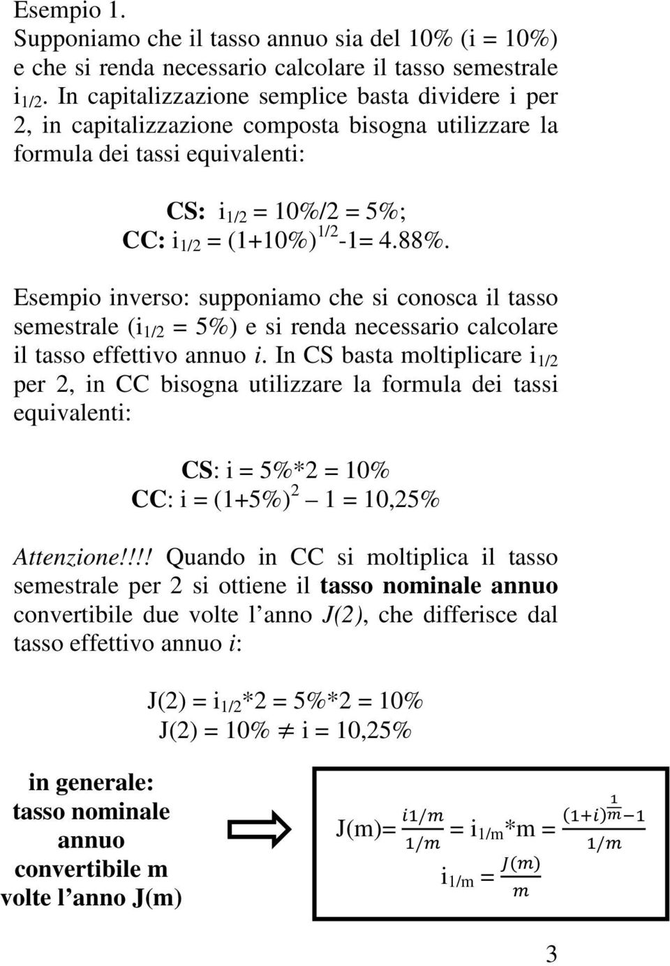 Esempio inverso: supponiamo che si conosca il tasso semestrale (i 1/2 = 5%) e si renda necessario calcolare il tasso effettivo annuo i.