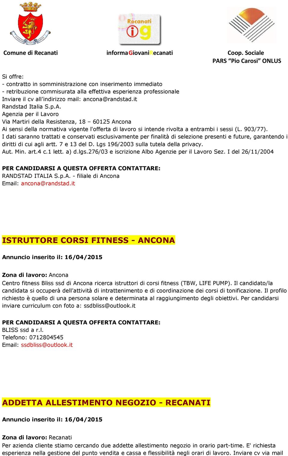 I dati saranno trattati e conservati esclusivamente per finalità di selezione presenti e future, garantendo i diritti di cui agli artt. 7 e 13 del D. Lgs 196/2003 sulla tutela della privacy. Aut. Min.