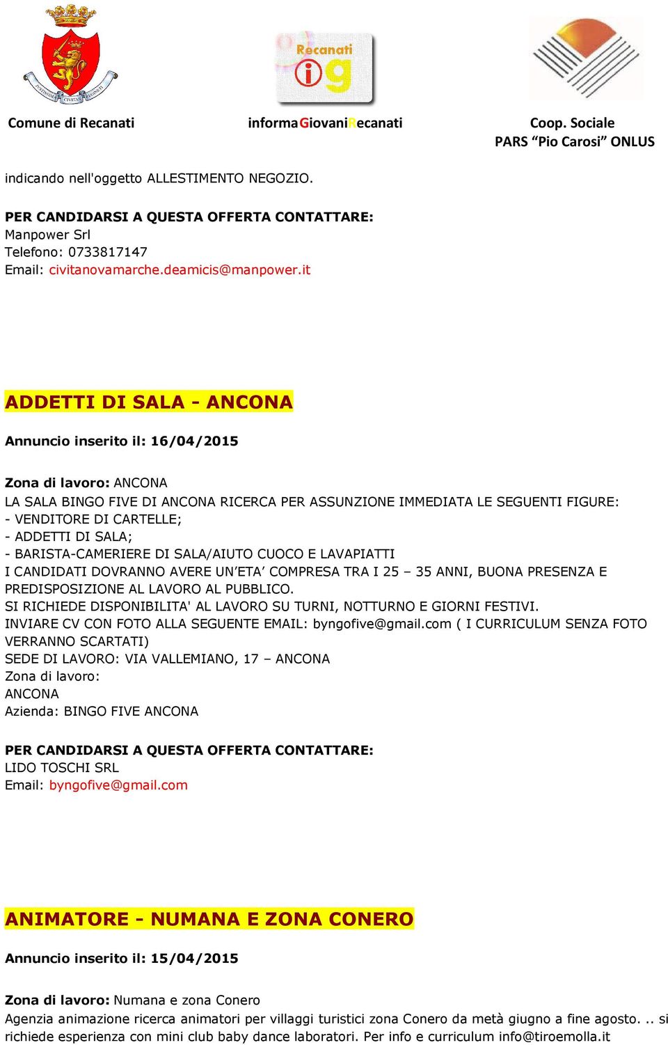 ADDETTI DI SALA; - BARISTA-CAMERIERE DI SALA/AIUTO CUOCO E LAVAPIATTI I CANDIDATI DOVRANNO AVERE UN ETA COMPRESA TRA I 25 35 ANNI, BUONA PRESENZA E PREDISPOSIZIONE AL LAVORO AL PUBBLICO.