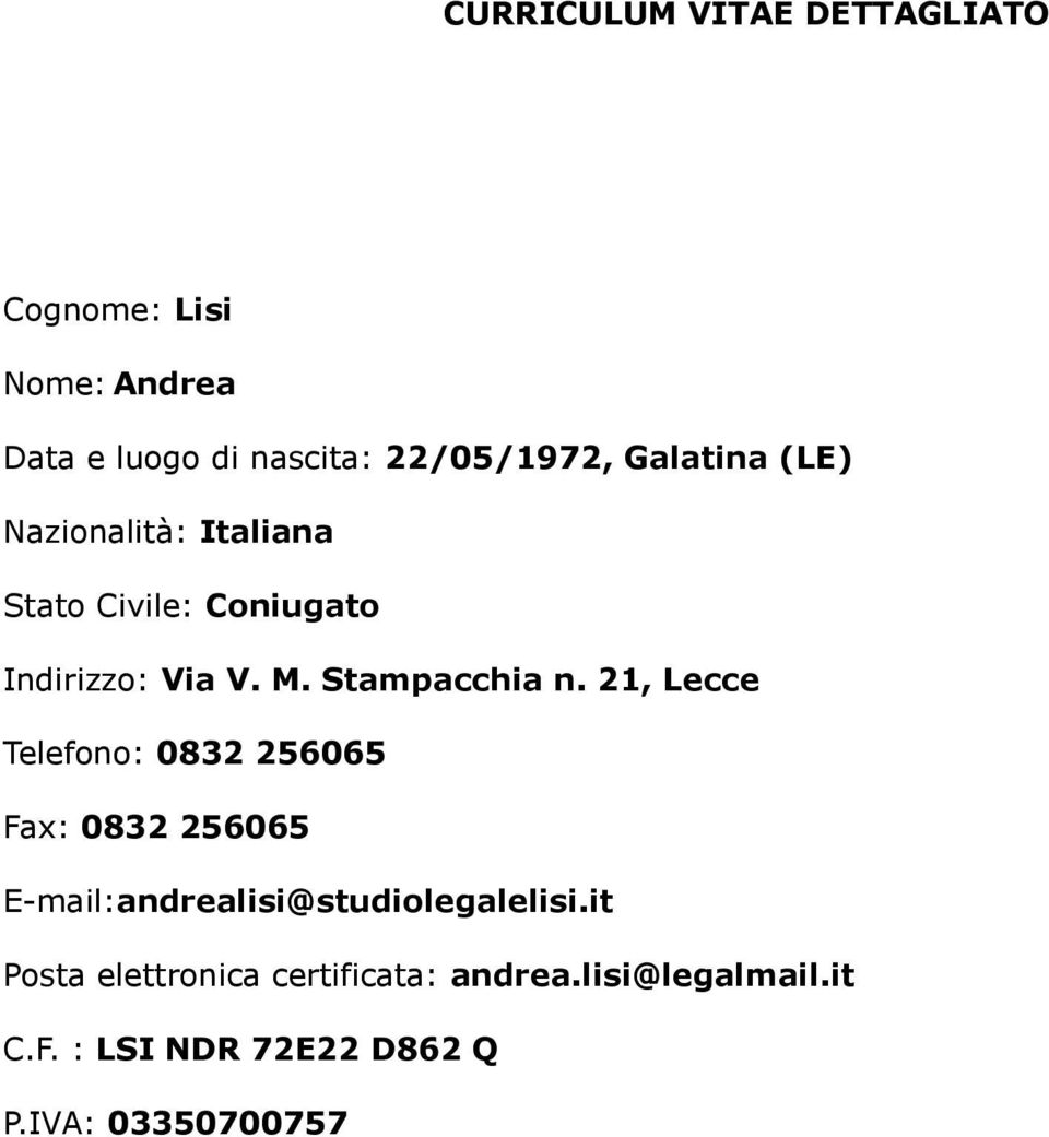 21, Lecce Telefono: 0832 256065 Fax: 0832 256065 E-mail:andrealisi@studiolegalelisi.