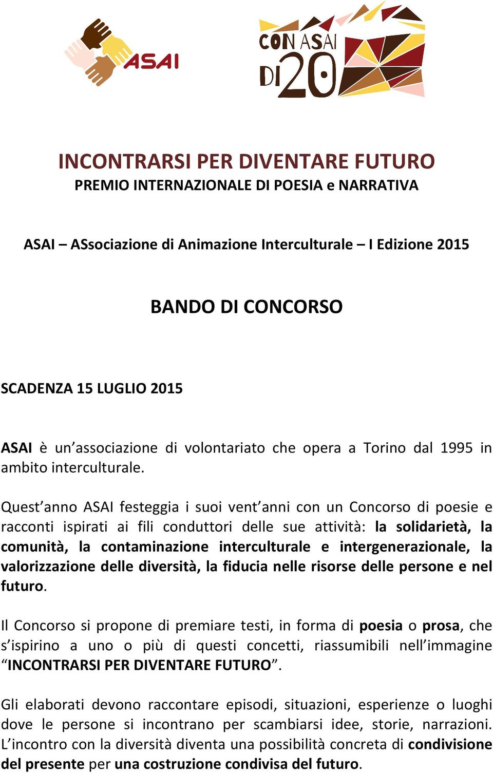 Quest anno ASAI festeggia i suoi vent anni con un Concorso di poesie e racconti ispirati ai fili conduttori delle sue attività: la solidarietà, la comunità, la contaminazione interculturale e