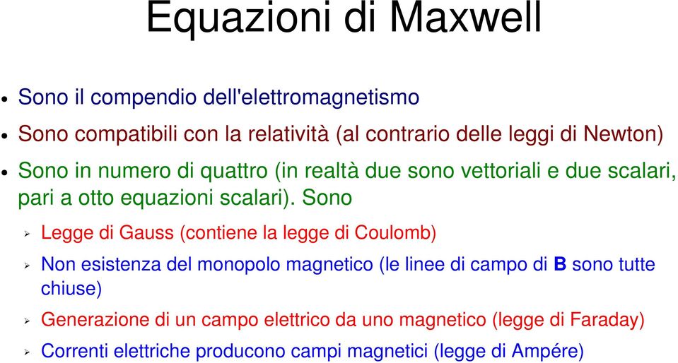 Sono Legge di Gauss (contiene la legge di Coulomb) Non esistenza del monopolo magnetico (le linee di campo di B sono tutte