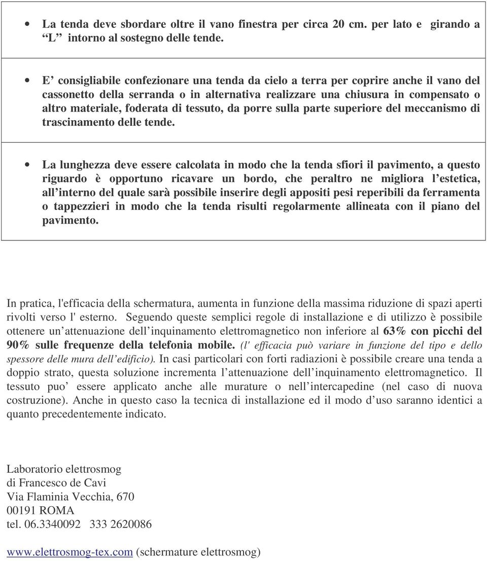 tessuto, da porre sulla parte superiore del meccanismo di trascinamento delle tende.