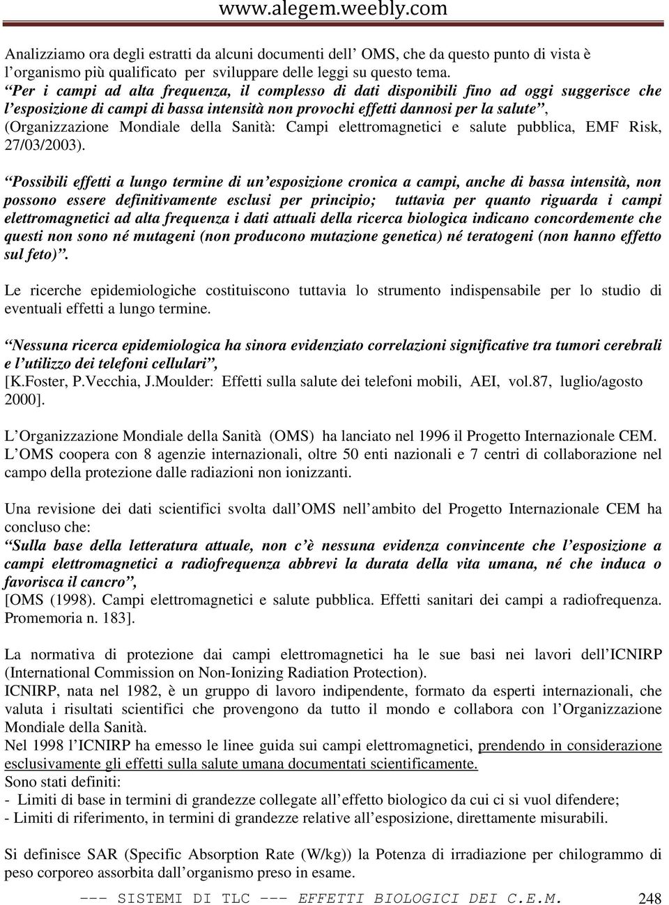 Mondiale della Sanità: Campi elettromagnetici e salute pubblica, EMF Risk, 27/03/2003).