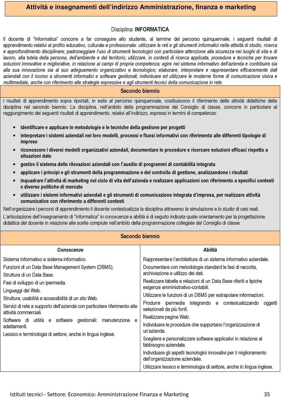 approfondimento disciplinare; padroneggiare l uso di strumenti tecnologici con particolare attenzione alla sicurezza nei luoghi di vita e di lavoro, alla tutela della persona, dell ambiente e del