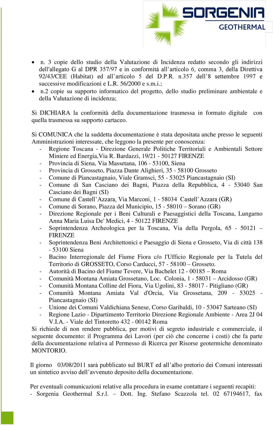 2 copie su supporto informatico del progetto, dello studio preliminare ambientale e della Valutazione di incidenza; Si DICHIARA la conformità della documentazione trasmessa in formato digitale con