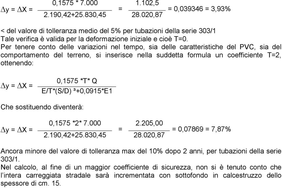 Per tenere conto delle variazioni nel tempo, sia delle caratteristiche del PVC, sia del comportamento del terreno, si inserisce nella suddetta formula un coefficiente T2, ottenendo: y X 0,1575 *T* Q