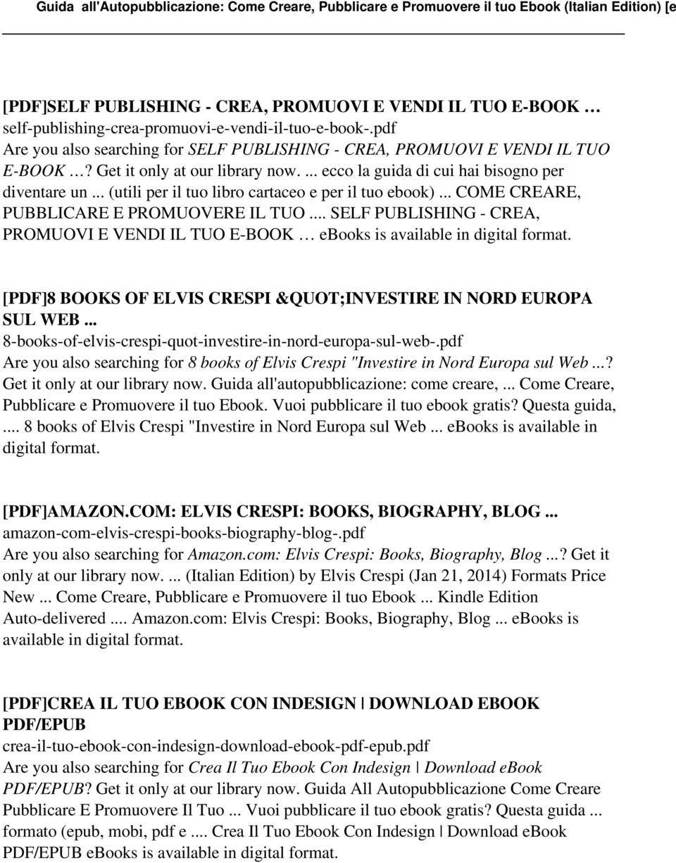 SELF PUBLISHING - CREA, PROMUOVI E VENDI IL TUO E-BOOK ebooks is [PDF]8 BOOKS OF ELVIS CRESPI &QUOT;INVESTIRE IN NORD EUROPA SUL WEB 8-books-of-elvis-crespi-quot-investire-in-nord-europa-sul-web-.