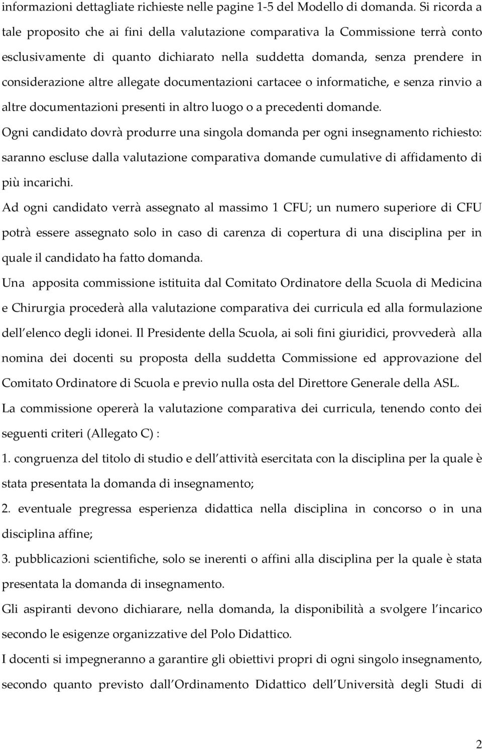 allegate documentazioni cartacee o informatiche, e senza rinvio a altre documentazioni presenti in altro luogo o a precedenti domande.