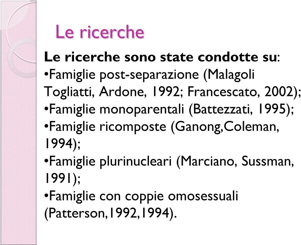 (Battezzati, 1995); Famiglie ricomposte (Ganong,Coleman, 1994); Famiglie