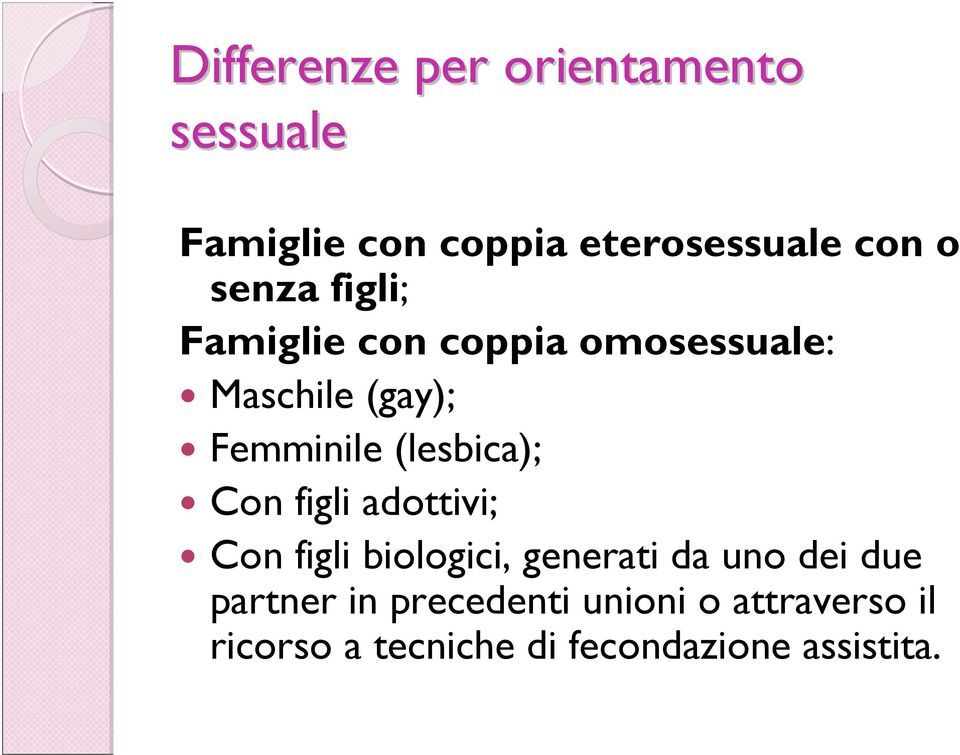 (lesbica); Con figli adottivi; Con figli biologici, generati da uno dei due