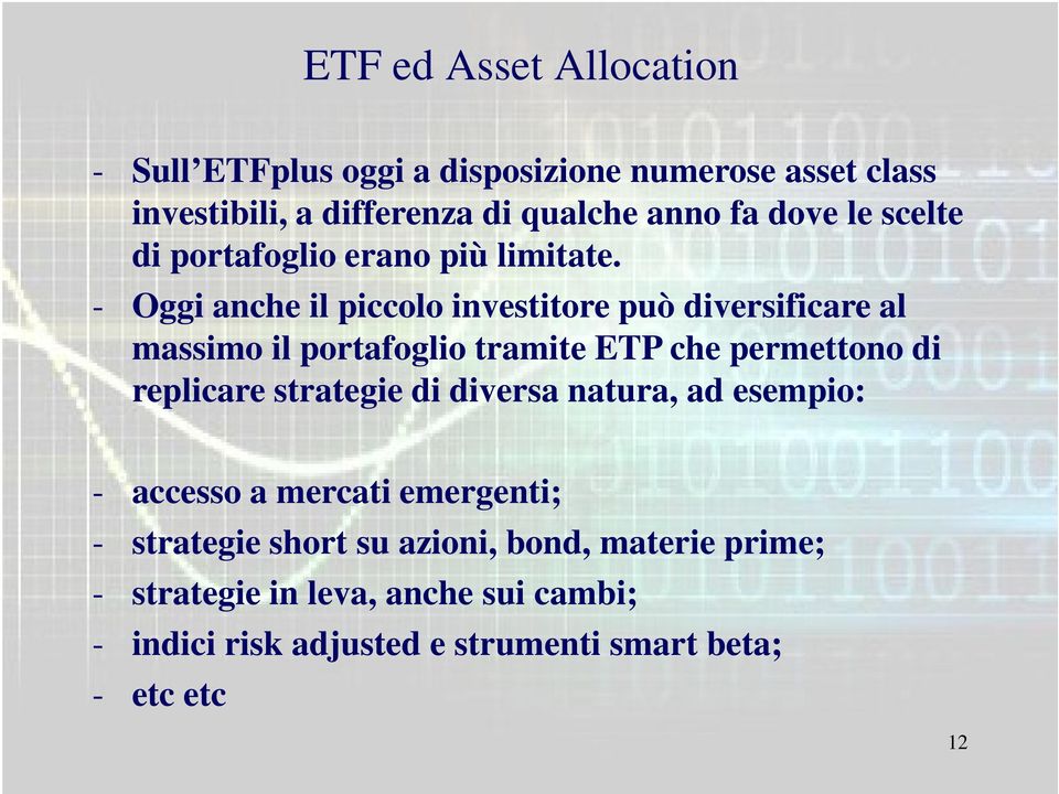 - Oggi anche il piccolo investitore può diversificare al massimo il portafoglio tramite ETP che permettono di replicare