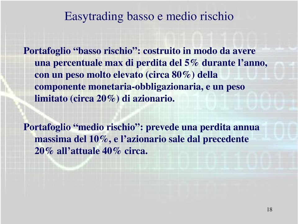 componente monetaria-obbligazionaria, e un peso limitato (circa 20%) di azionario.