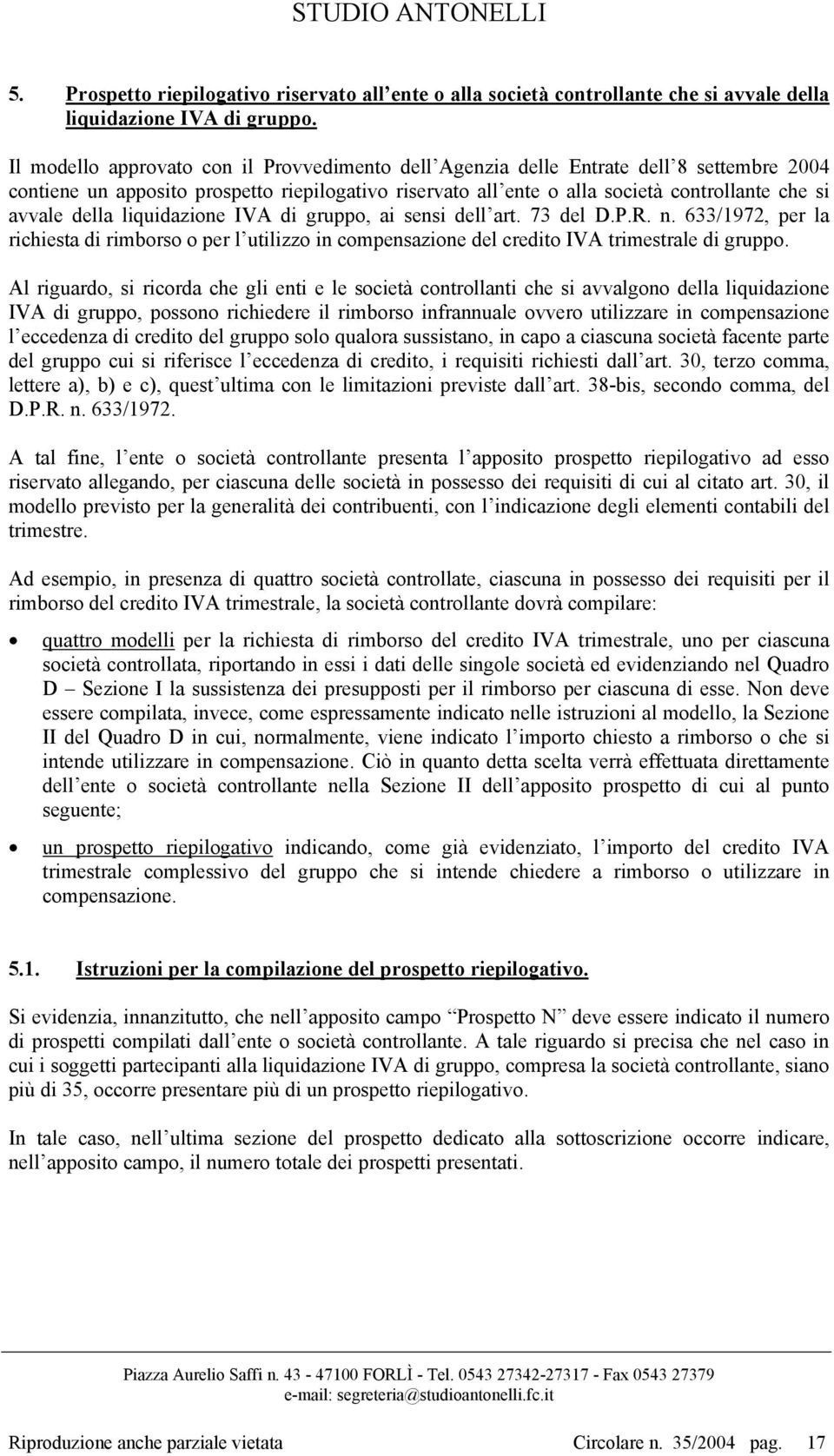 della liquidazione IVA di gruppo, ai sensi dell art. 73 del D.P.R. n. 633/1972, per la richiesta di rimborso o per l utilizzo in compensazione del credito IVA trimestrale di gruppo.