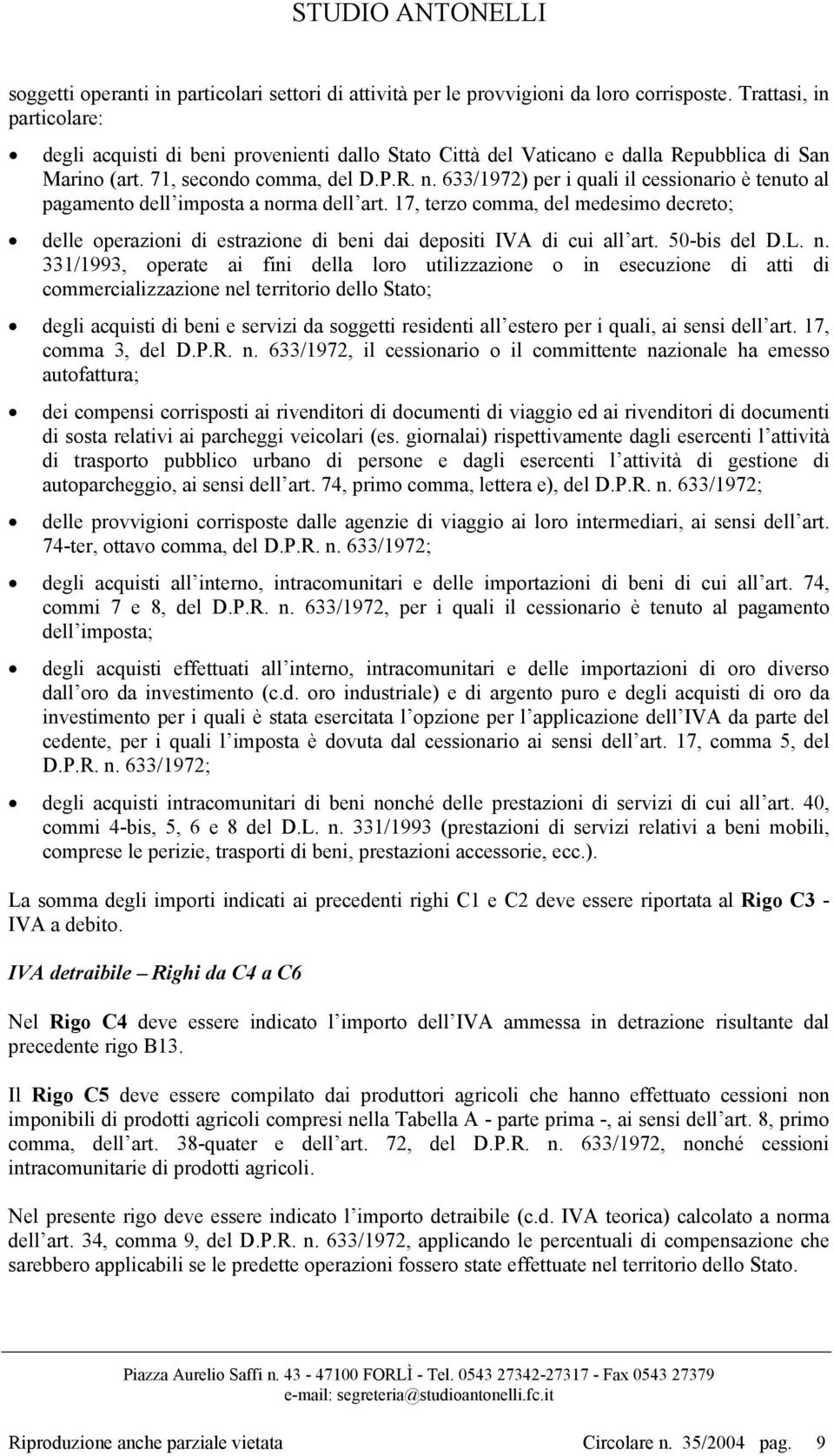 633/1972) per i quali il cessionario è tenuto al pagamento dell imposta a norma dell art. 17, terzo comma, del medesimo decreto; delle operazioni di estrazione di beni dai depositi IVA di cui all art.