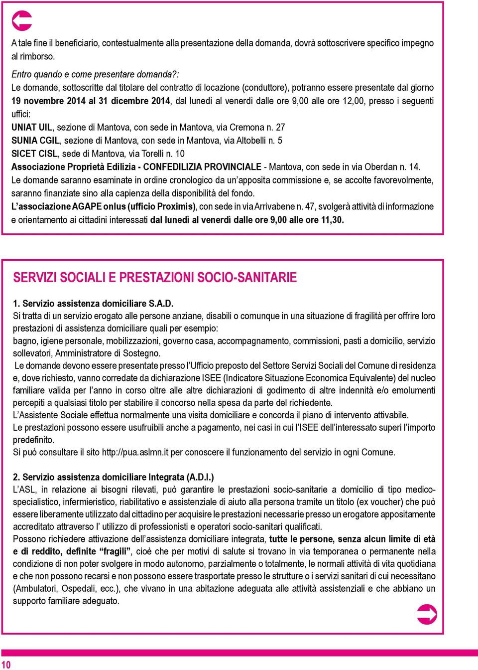 12,00, presso seguent uffc: UNIAT UIL, sezone d Mantova, con sede n Mantova, va Cremona n. 27 SUNIA CGIL, sezone d Mantova, con sede n Mantova, va Altobell n.