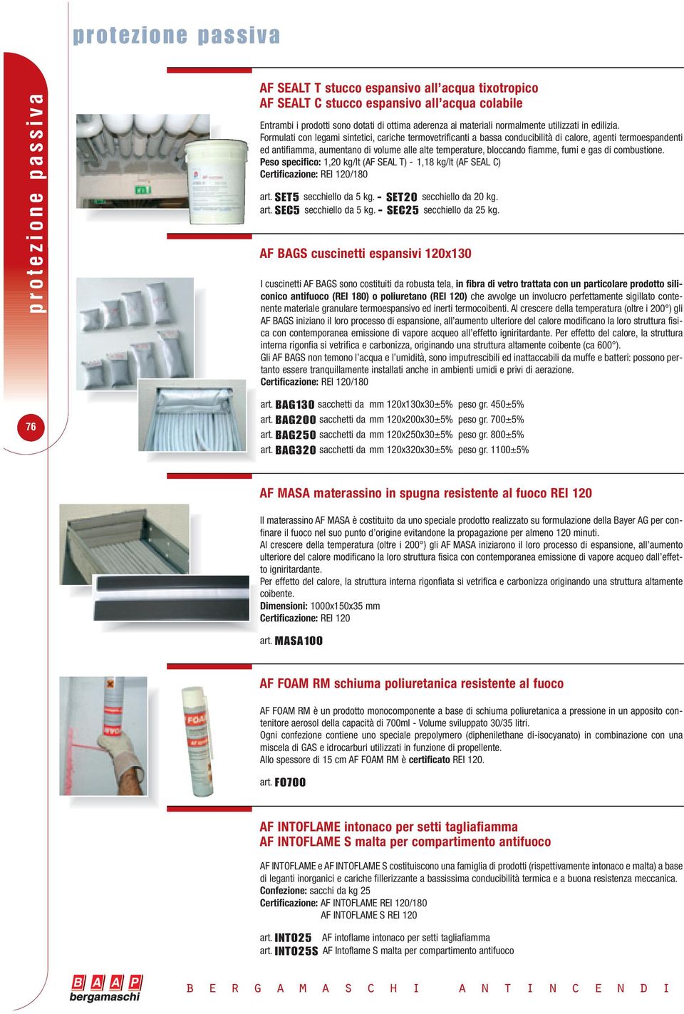 Formulati con legami sintetici, cariche termovetrificanti a bassa conducibilità di calore, agenti termoespandenti ed antifiamma, aumentano di volume alle alte temperature, bloccando fiamme, fumi e