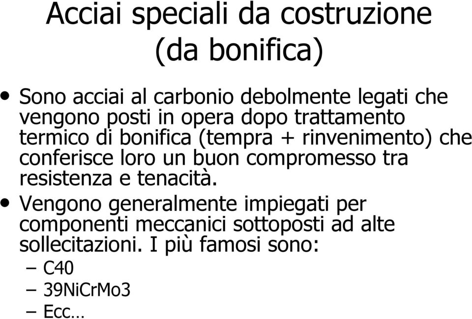 conferisce loro un buon compromesso tra resistenza e tenacità.