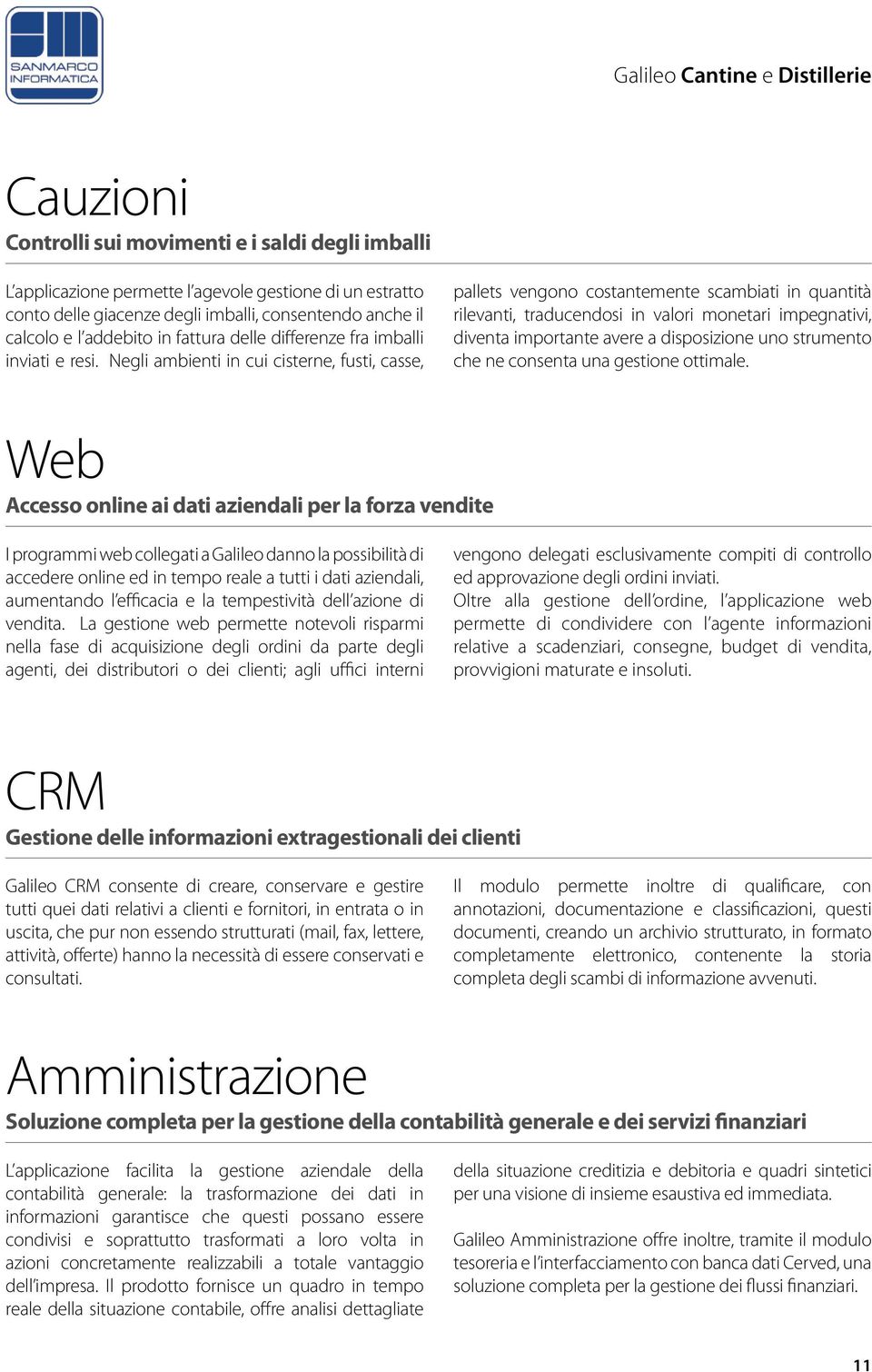 Negli ambienti in cui cisterne, fusti, casse, pallets vengono costantemente scambiati in quantità rilevanti, traducendosi in valori monetari impegnativi, diventa importante avere a disposizione uno