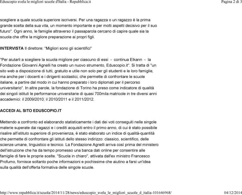 Ogni anno, le famiglie attraverso il passaparola cercano di capire quale sia la scuola che offre la migliore preparazione ai propri figli.