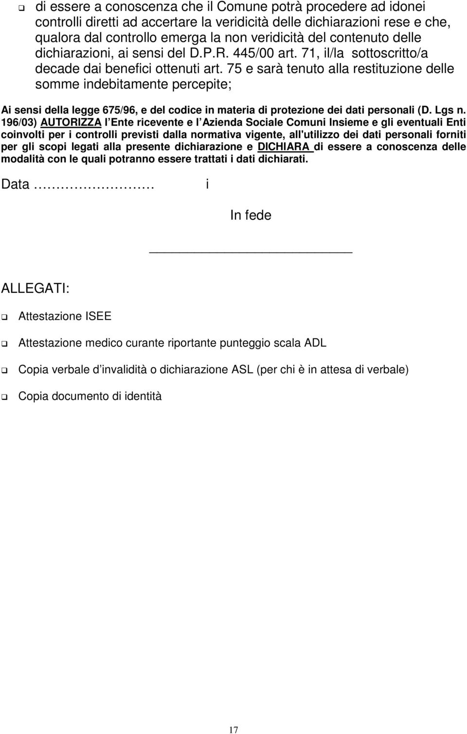 75 e sarà tenuto alla restituzione delle somme indebitamente percepite; Ai sensi della legge 675/96, e del codice in materia di protezione dei dati personali (D. Lgs n.