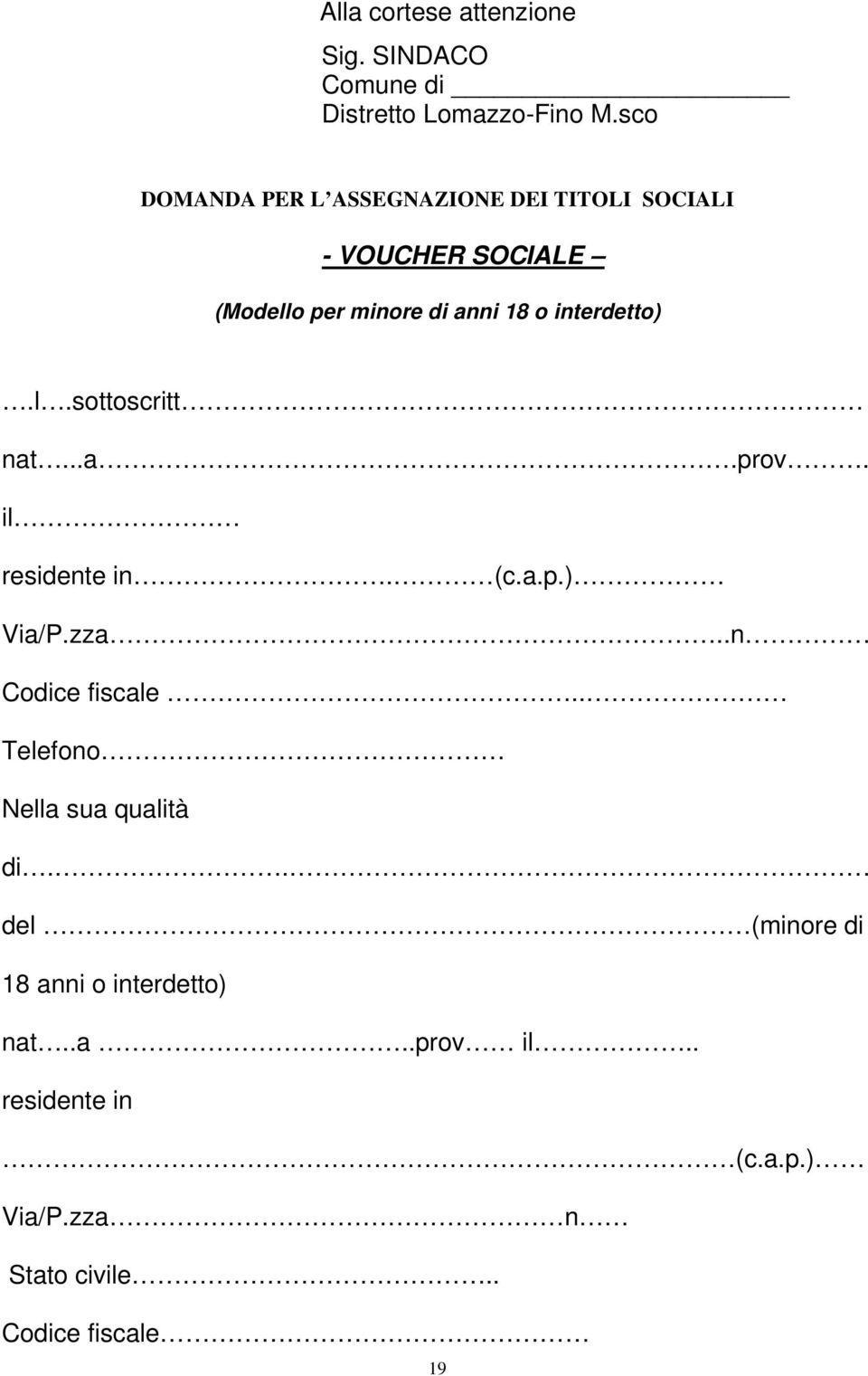 interdetto).l.sottoscritt nat...a.prov. il residente in. (c.a.p.) Via/P.zza..n Codice fiscale.