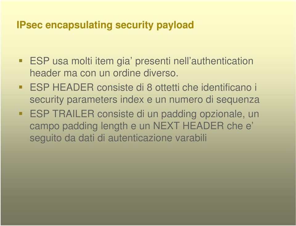ESP HEADER consiste di 8 ottetti che identificano i security parameters index e un numero di