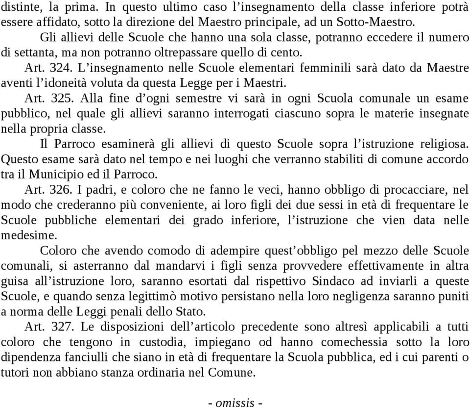 L insegnamento nelle Scuole elementari femminili sarà dato da Maestre aventi l idoneità voluta da questa Legge per i Maestri. Art. 325.