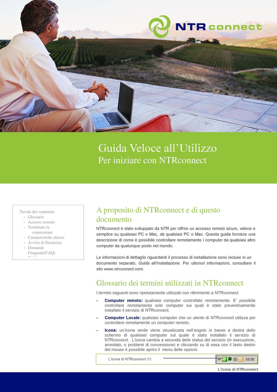 Questa guida fornisce una descrizione di come è possibile controllare remotamente i computer da qualsiasi altro computer da qualunque posto nel mondo.