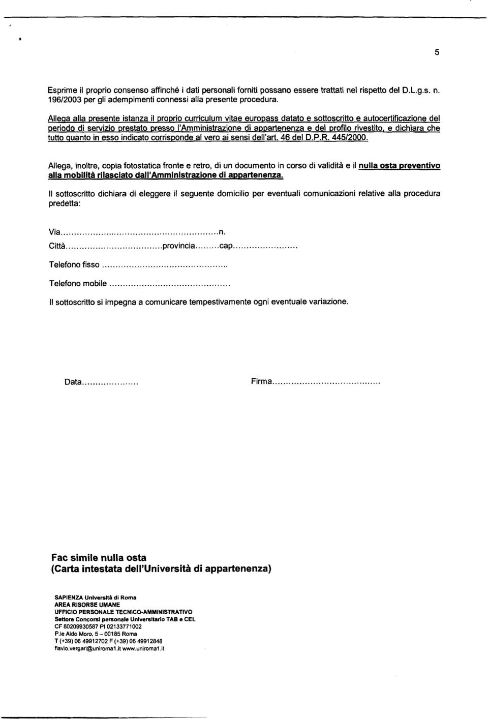 rivestito. e dichiara che tutto quanto in esso indicato corrisponde al vero ai sensi dell art. 46 del D.P.R. 44512000.