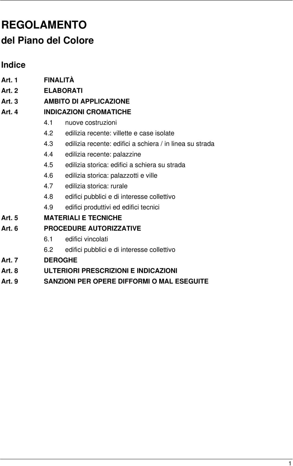 5 edilizia storica: edifici a schiera su strada 4.6 edilizia storica: palazzotti e ville 4.7 edilizia storica: rurale 4.8 edifici pubblici e di interesse collettivo 4.