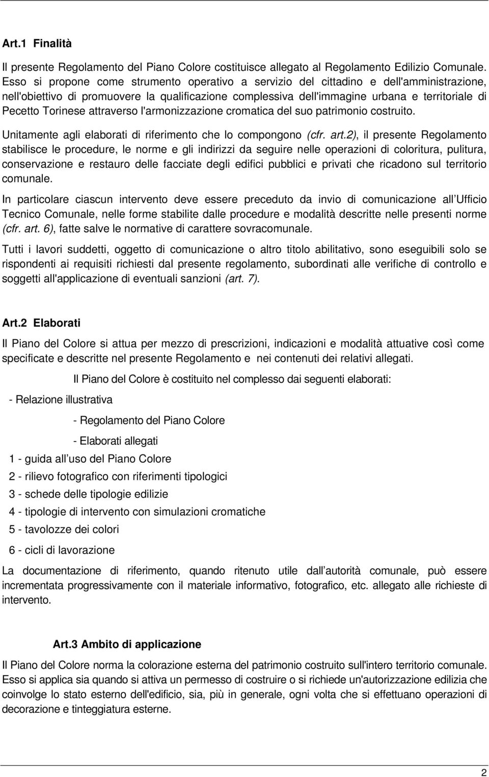 Torinese attraverso l'armonizzazione cromatica del suo patrimonio costruito. Unitamente agli elaborati di riferimento che lo compongono (cfr. art.