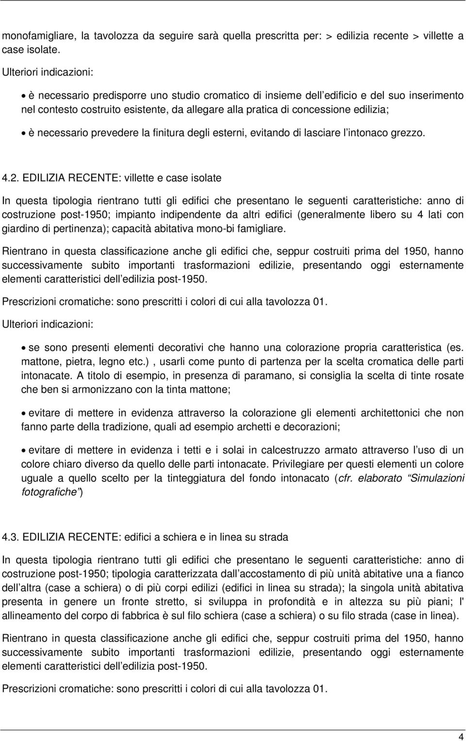 la finitura degli esterni, evitando di lasciare l intonaco grezzo. 4.2.