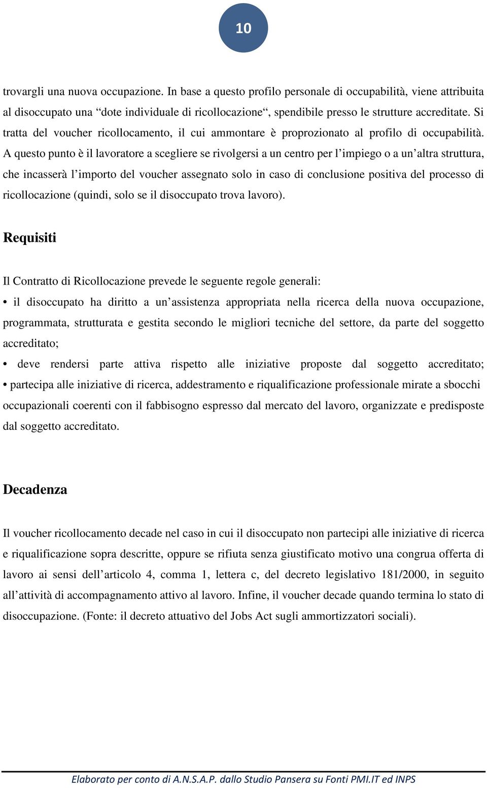 Si tratta del voucher ricollocamento, il cui ammontare è proprozionato al profilo di occupabilità.