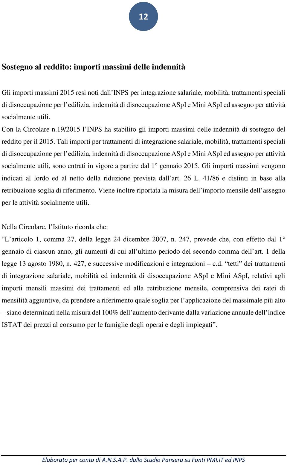 19/2015 l INPS ha stabilito gli importi massimi delle indennità di sostegno del reddito per il 2015.