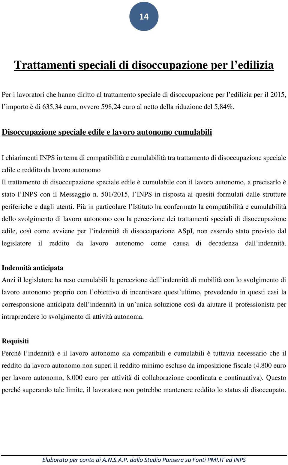 Disoccupazione speciale edile e lavoro autonomo cumulabili I chiarimenti INPS in tema di compatibilità e cumulabilità tra trattamento di disoccupazione speciale edile e reddito da lavoro autonomo Il