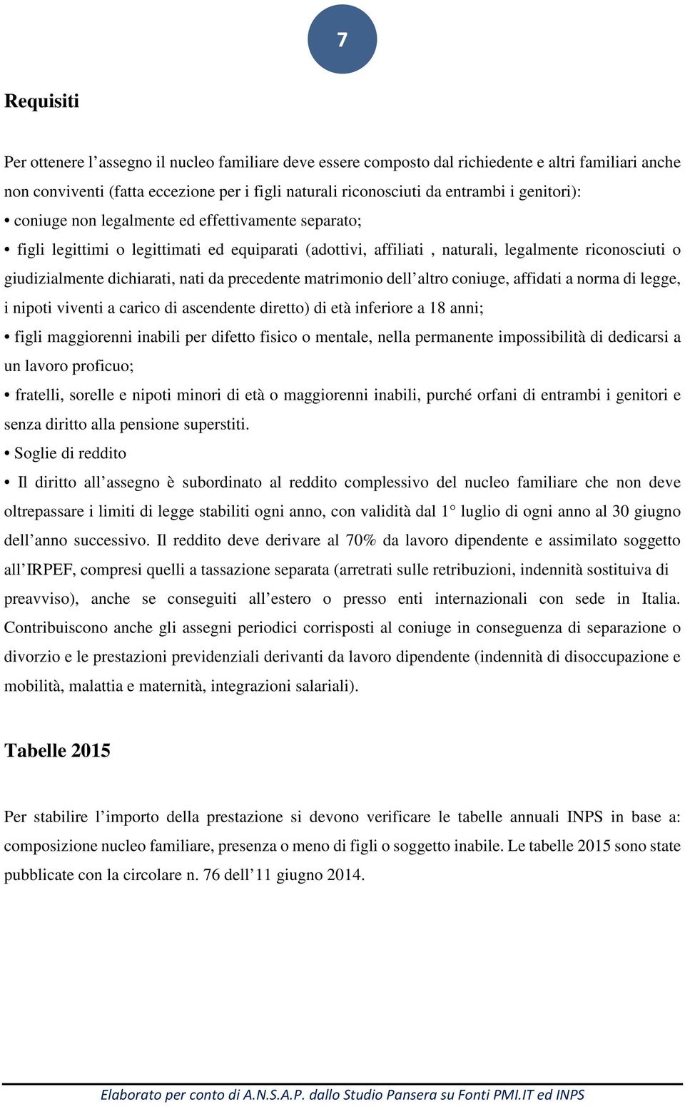 precedente matrimonio dell altro coniuge, affidati a norma di legge, i nipoti viventi a carico di ascendente diretto) di età inferiore a 18 anni; figli maggiorenni inabili per difetto fisico o