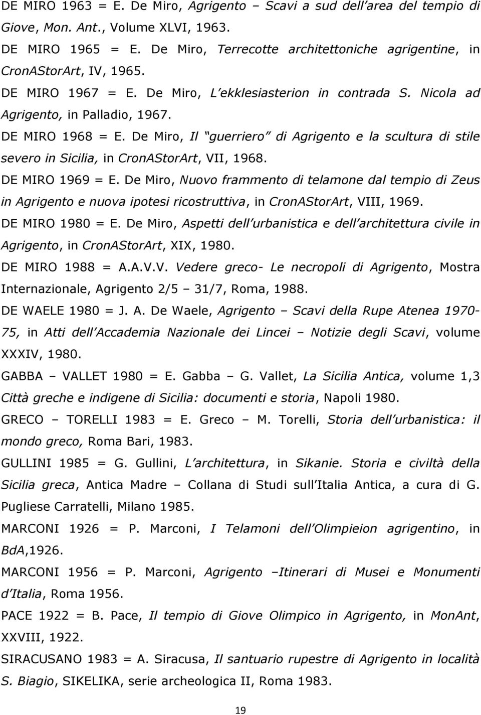 De Miro, Il guerriero di Agrigento e la scultura di stile severo in Sicilia, in CronAStorArt, VII, 1968. DE MIRO 1969 = E.